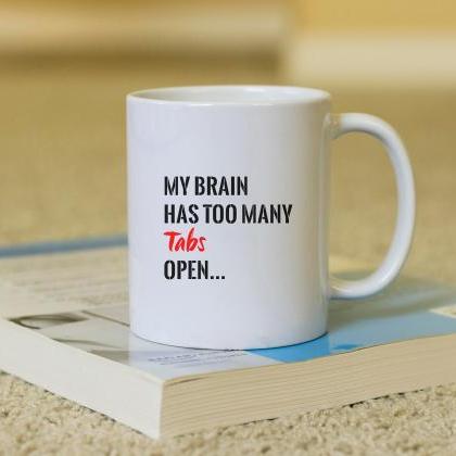 My Brain Coffee Mug, Funny Mug, Gift For Her,..