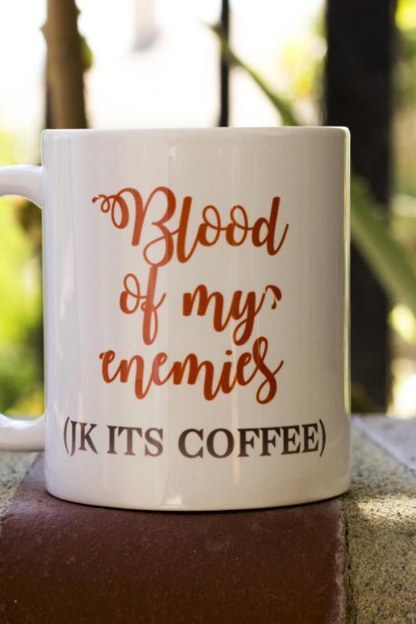 Blood of enemies Coffee Mug 11 oz, funny mug, gift for her